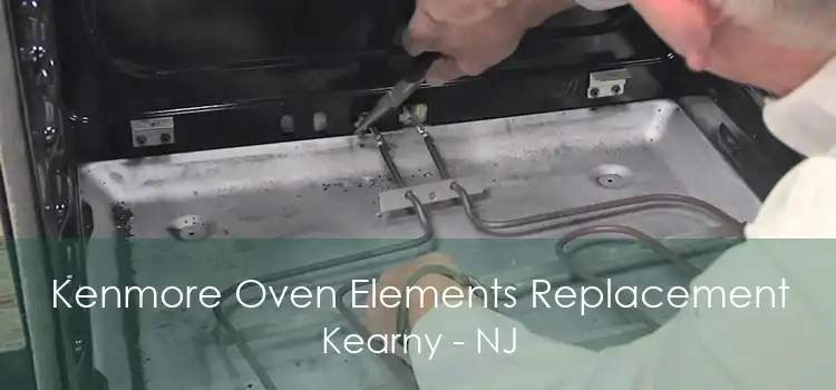 Kenmore Oven Elements Replacement Kearny - NJ