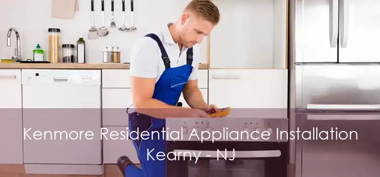 Kenmore Residential Appliance Installation Kearny - NJ