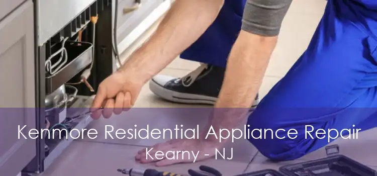 Kenmore Residential Appliance Repair Kearny - NJ
