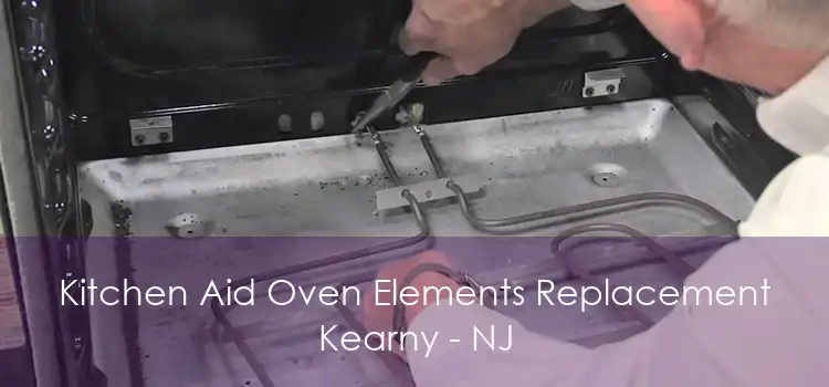Kitchen Aid Oven Elements Replacement Kearny - NJ