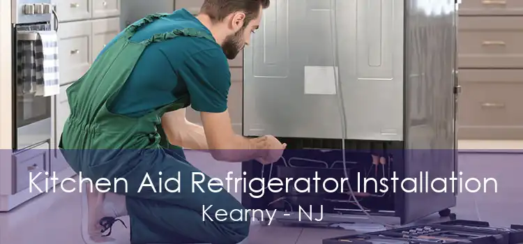 Kitchen Aid Refrigerator Installation Kearny - NJ
