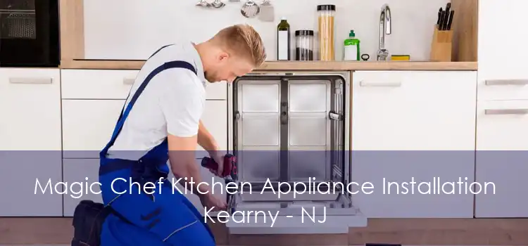 Magic Chef Kitchen Appliance Installation Kearny - NJ