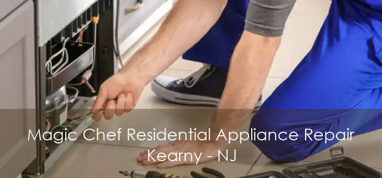 Magic Chef Residential Appliance Repair Kearny - NJ