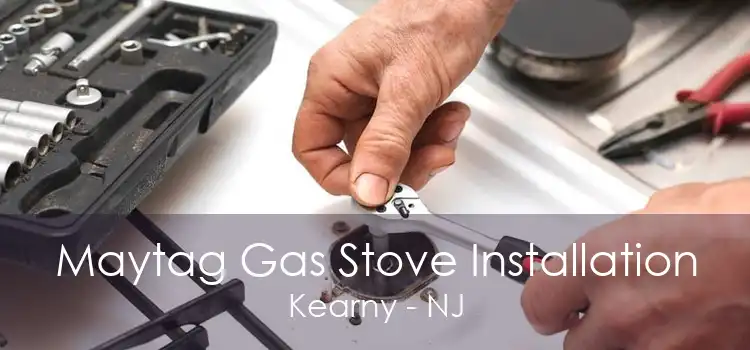 Maytag Gas Stove Installation Kearny - NJ