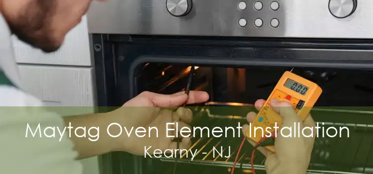 Maytag Oven Element Installation Kearny - NJ