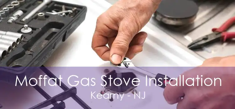 Moffat Gas Stove Installation Kearny - NJ