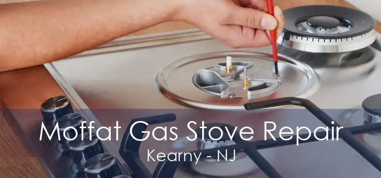 Moffat Gas Stove Repair Kearny - NJ