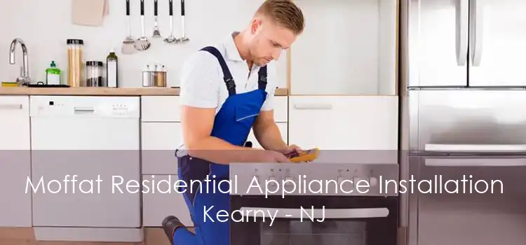Moffat Residential Appliance Installation Kearny - NJ