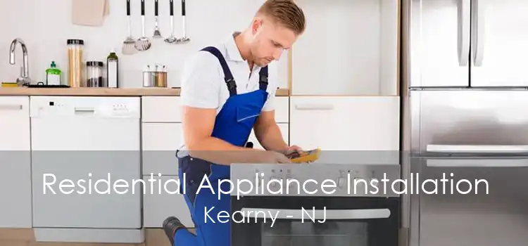 Residential Appliance Installation Kearny - NJ