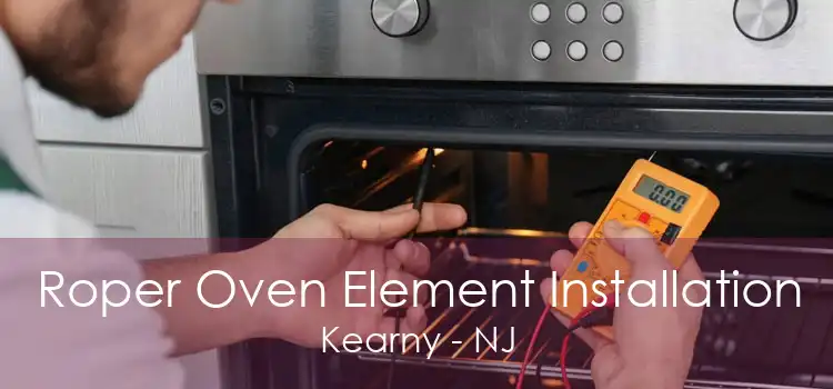 Roper Oven Element Installation Kearny - NJ