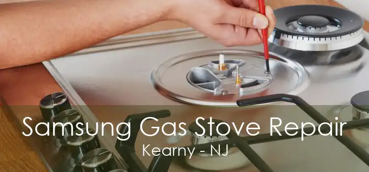 Samsung Gas Stove Repair Kearny - NJ