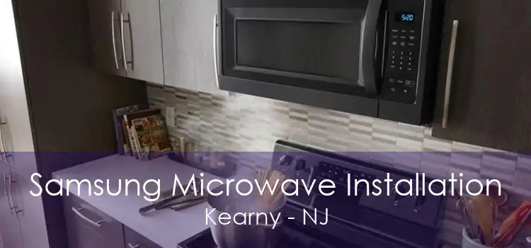 Samsung Microwave Installation Kearny - NJ
