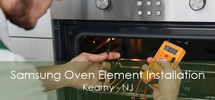 Samsung Oven Element Installation Kearny - NJ