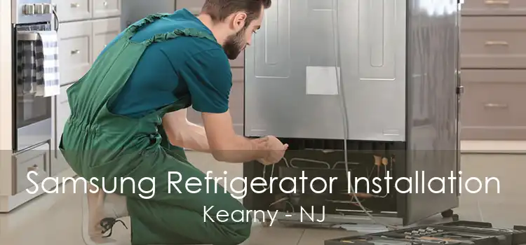 Samsung Refrigerator Installation Kearny - NJ