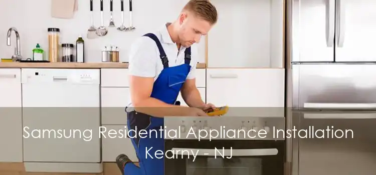 Samsung Residential Appliance Installation Kearny - NJ