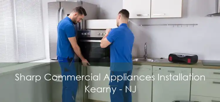 Sharp Commercial Appliances Installation Kearny - NJ