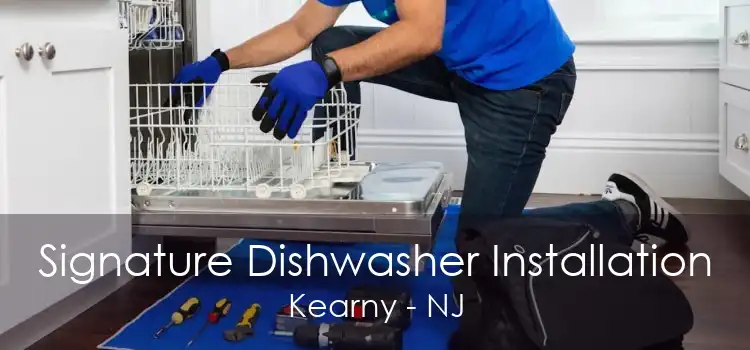 Signature Dishwasher Installation Kearny - NJ