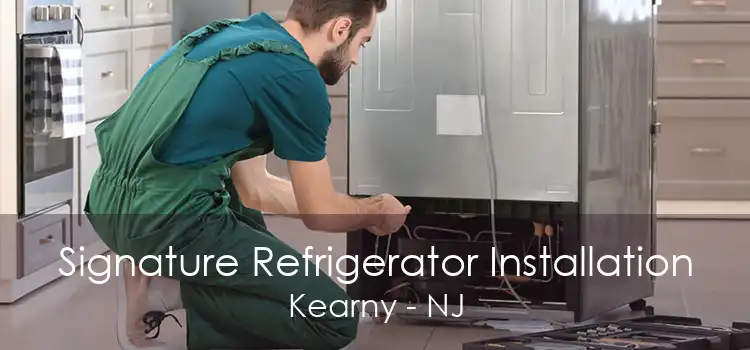 Signature Refrigerator Installation Kearny - NJ