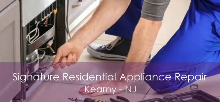 Signature Residential Appliance Repair Kearny - NJ