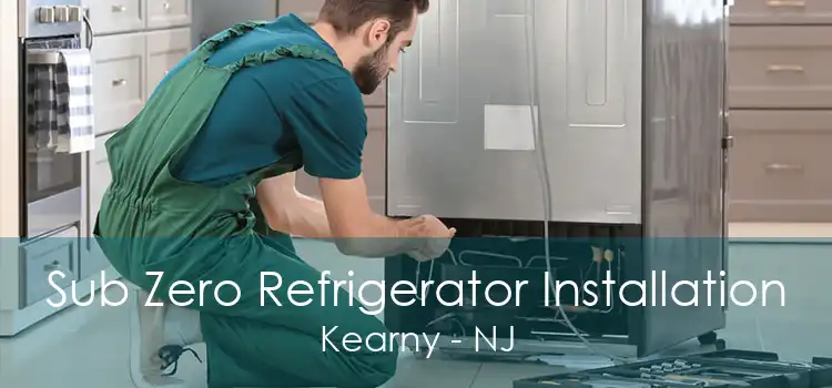 Sub Zero Refrigerator Installation Kearny - NJ