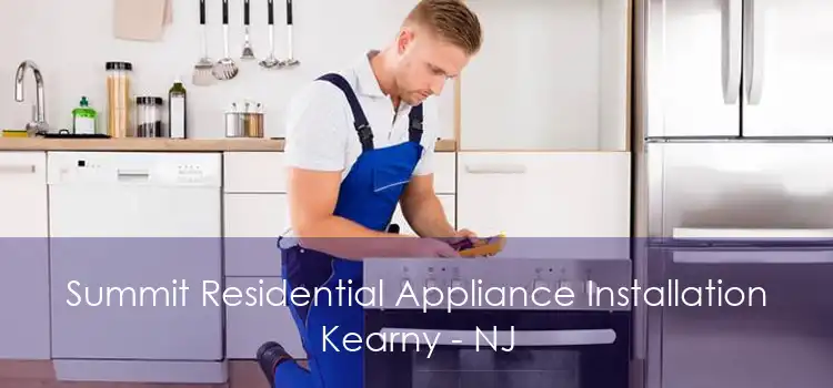 Summit Residential Appliance Installation Kearny - NJ