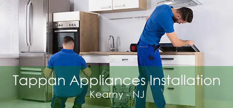 Tappan Appliances Installation Kearny - NJ