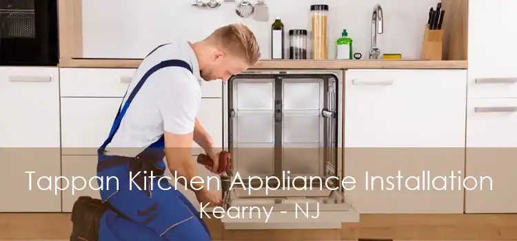 Tappan Kitchen Appliance Installation Kearny - NJ