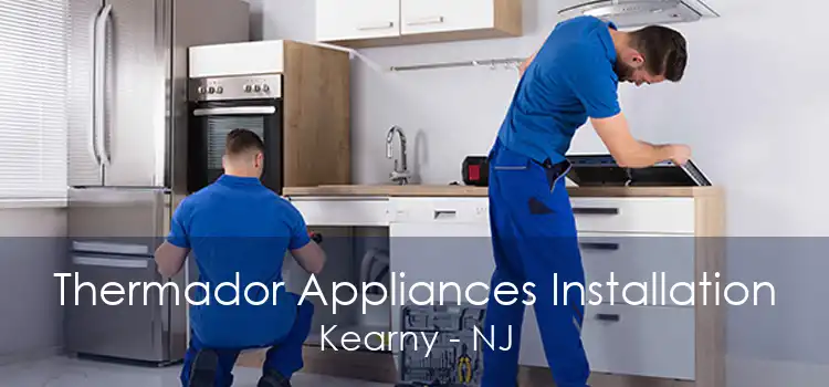 Thermador Appliances Installation Kearny - NJ