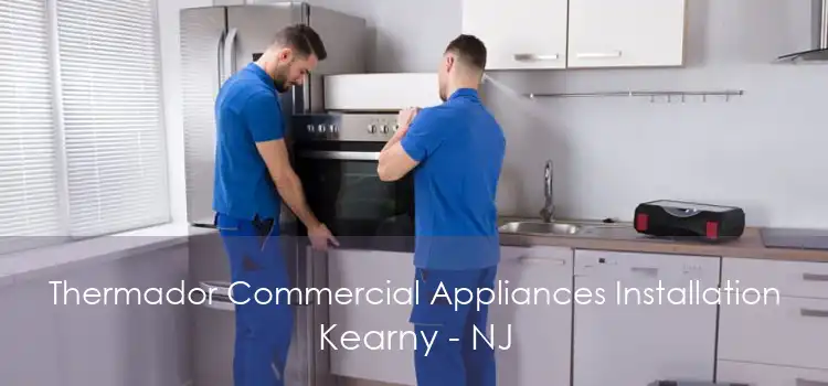 Thermador Commercial Appliances Installation Kearny - NJ