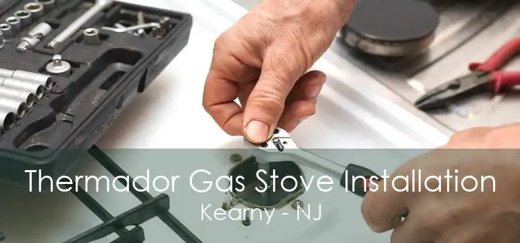 Thermador Gas Stove Installation Kearny - NJ