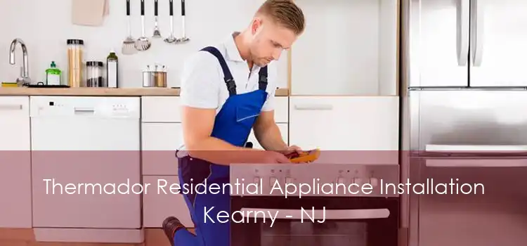 Thermador Residential Appliance Installation Kearny - NJ