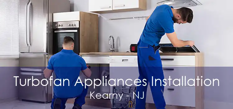 Turbofan Appliances Installation Kearny - NJ