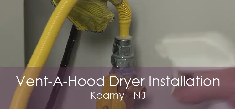 Vent-A-Hood Dryer Installation Kearny - NJ