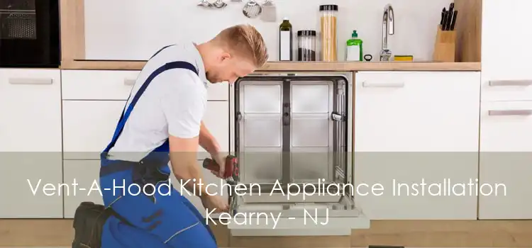Vent-A-Hood Kitchen Appliance Installation Kearny - NJ