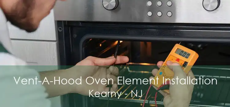Vent-A-Hood Oven Element Installation Kearny - NJ