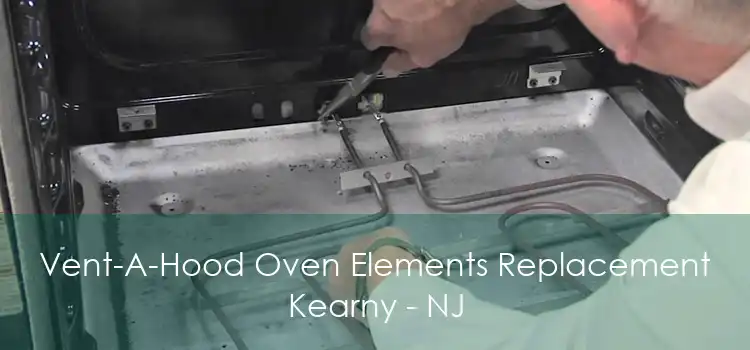 Vent-A-Hood Oven Elements Replacement Kearny - NJ