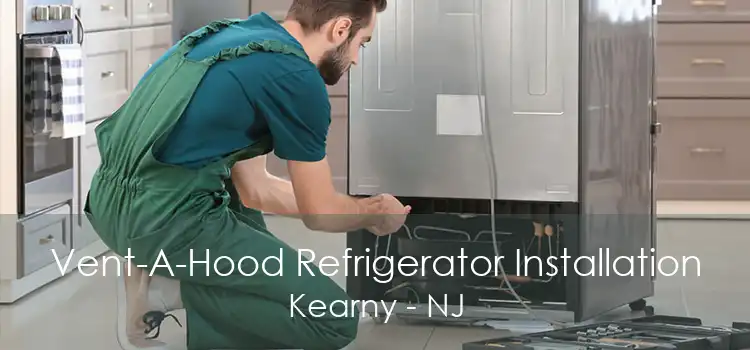 Vent-A-Hood Refrigerator Installation Kearny - NJ