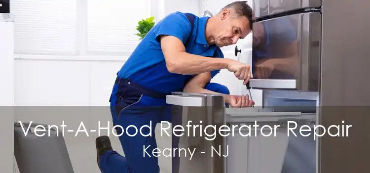 Vent-A-Hood Refrigerator Repair Kearny - NJ