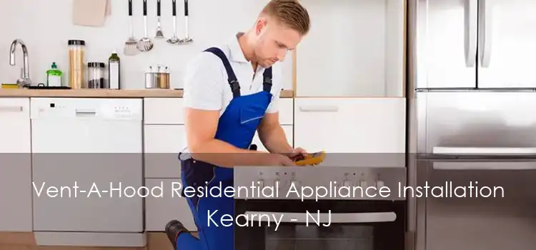 Vent-A-Hood Residential Appliance Installation Kearny - NJ