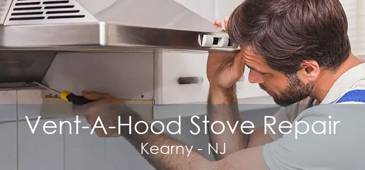 Vent-A-Hood Stove Repair Kearny - NJ