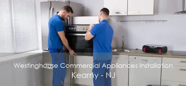 Westinghouse Commercial Appliances Installation Kearny - NJ