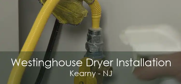 Westinghouse Dryer Installation Kearny - NJ