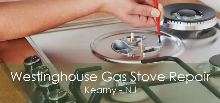 Westinghouse Gas Stove Repair Kearny - NJ