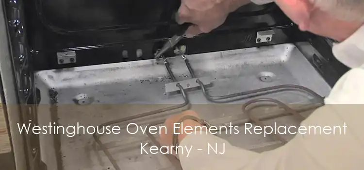 Westinghouse Oven Elements Replacement Kearny - NJ