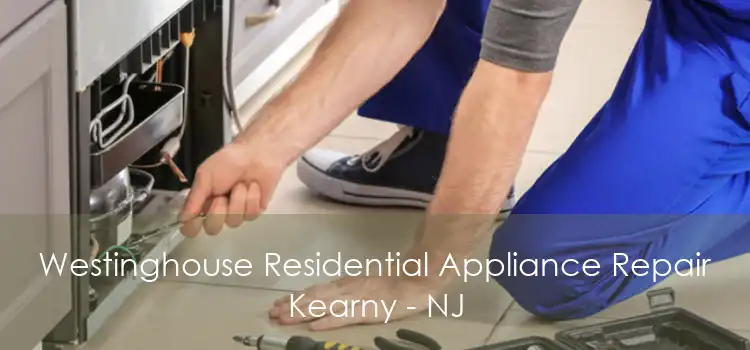 Westinghouse Residential Appliance Repair Kearny - NJ