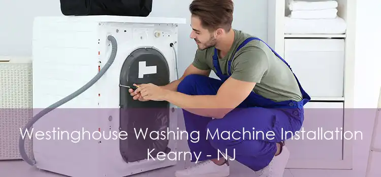 Westinghouse Washing Machine Installation Kearny - NJ