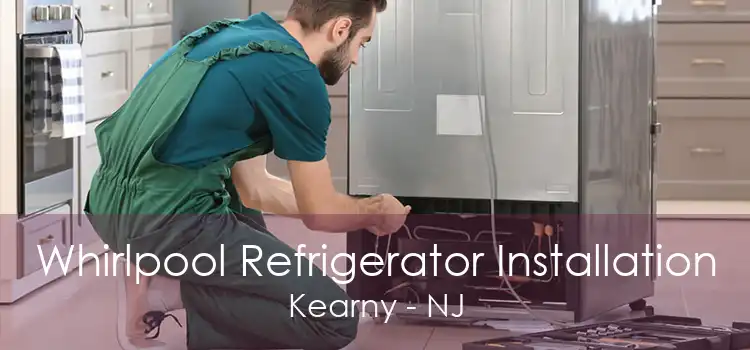 Whirlpool Refrigerator Installation Kearny - NJ