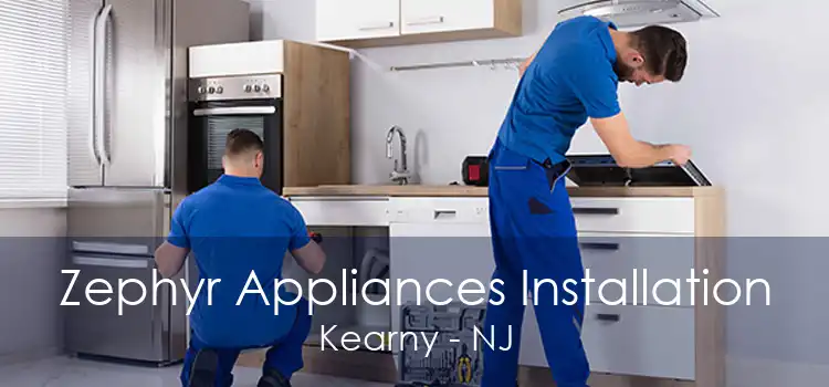 Zephyr Appliances Installation Kearny - NJ
