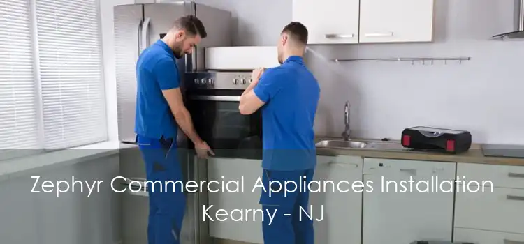 Zephyr Commercial Appliances Installation Kearny - NJ