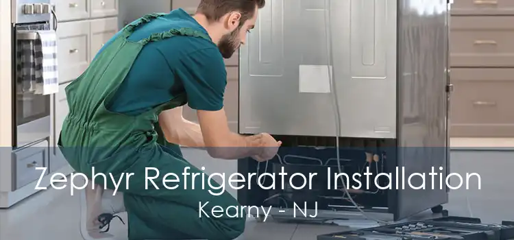 Zephyr Refrigerator Installation Kearny - NJ